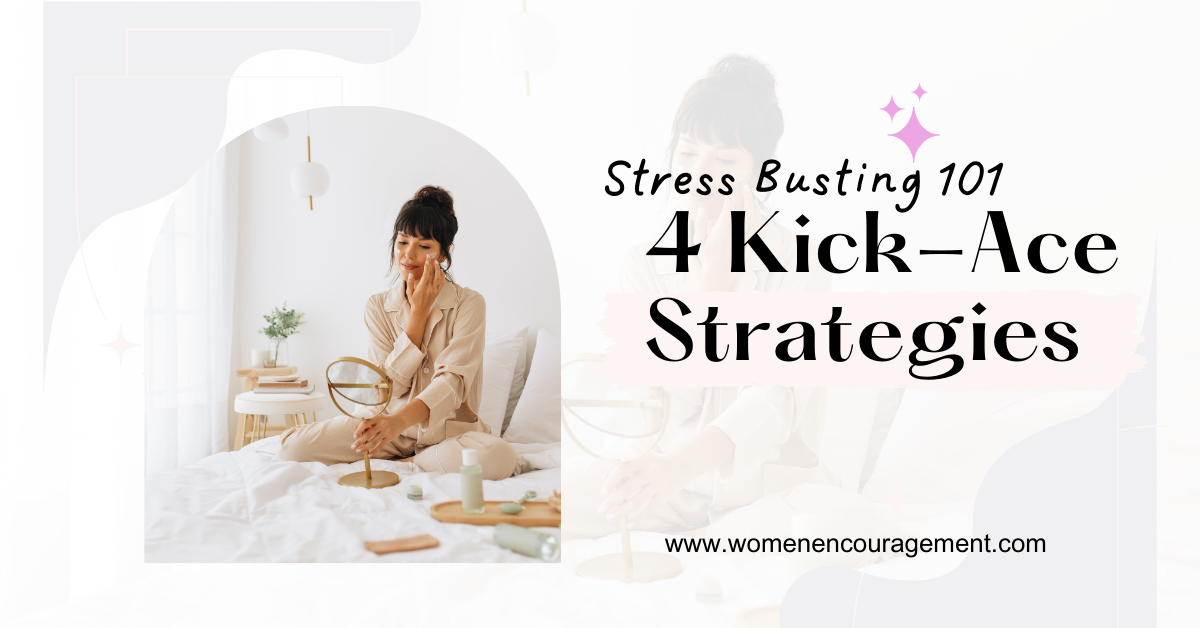 4 Kick Ace Stress Busing Strategies. Shows woman applying facial creams for self care.