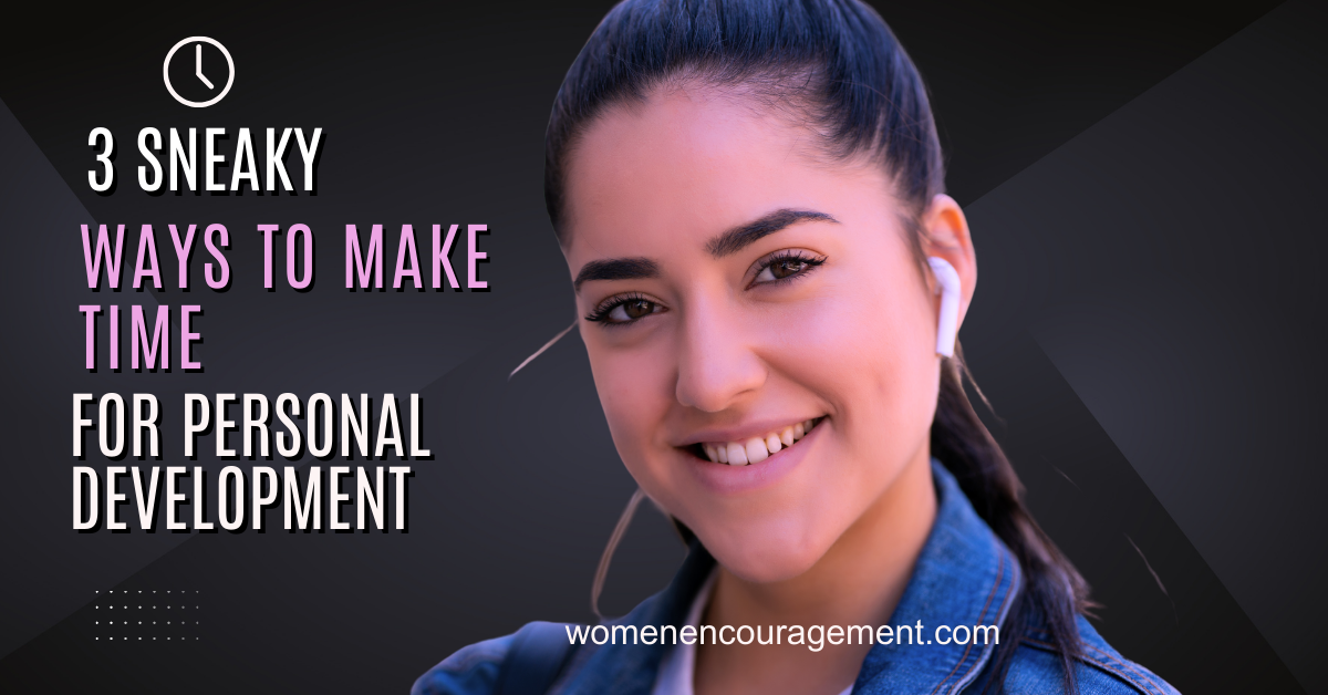 3 Sneaky Ways to Make Time For Personal Development