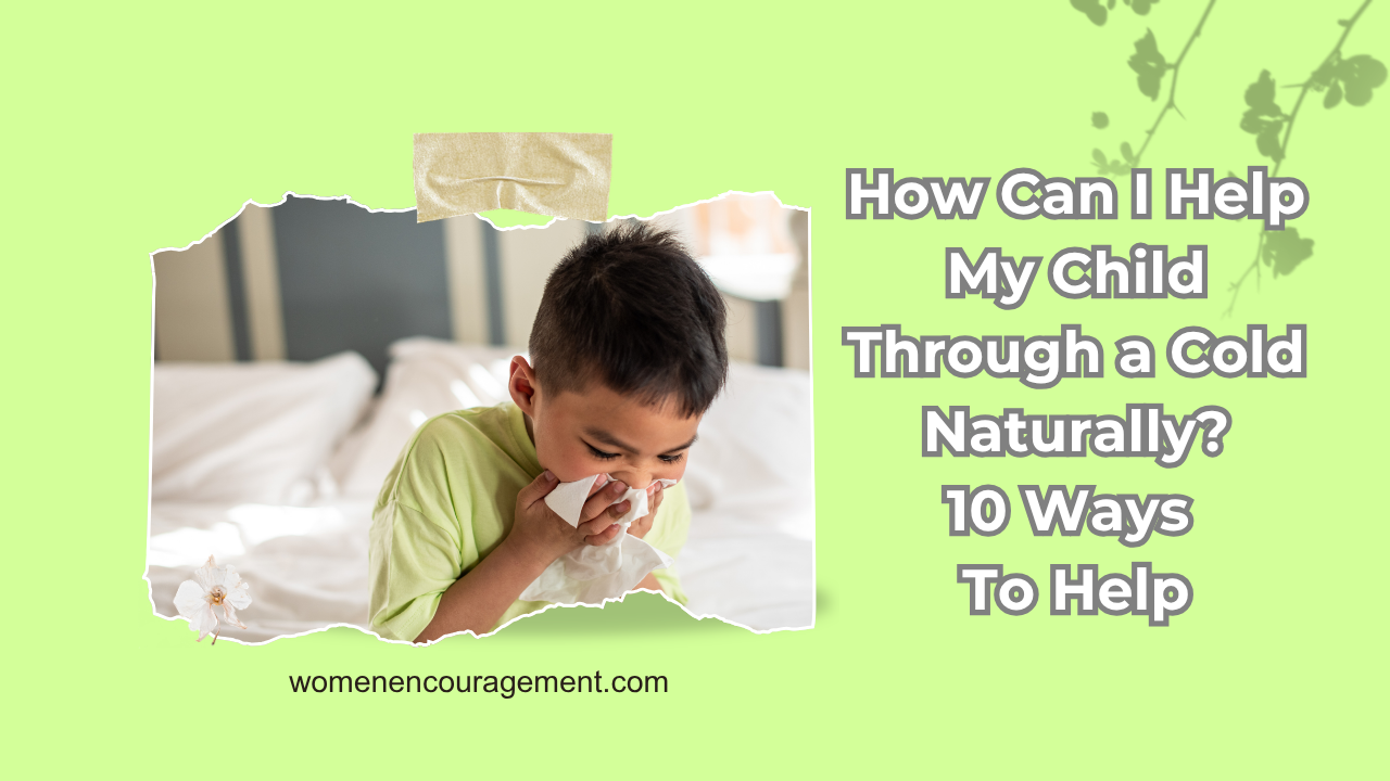How Can I Help My Child Through a Cold Naturally?